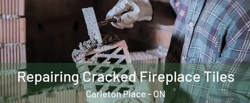  Repairing Cracked Fireplace Tiles Carleton Place - ON