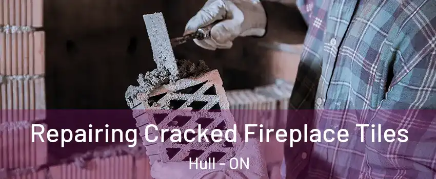  Repairing Cracked Fireplace Tiles Hull - ON