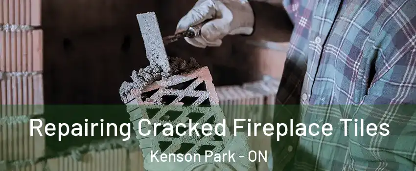  Repairing Cracked Fireplace Tiles Kenson Park - ON