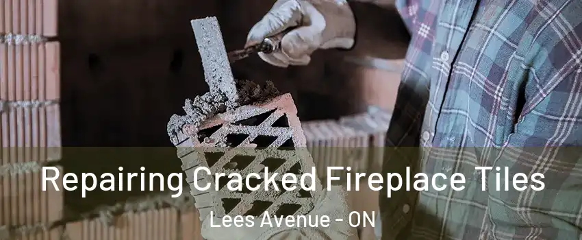  Repairing Cracked Fireplace Tiles Lees Avenue - ON