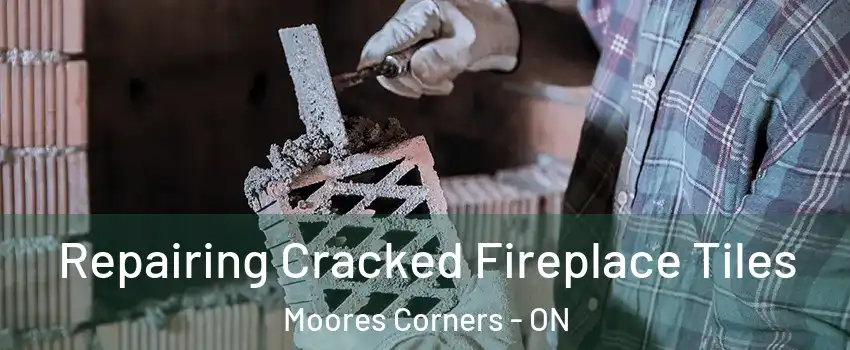  Repairing Cracked Fireplace Tiles Moores Corners - ON