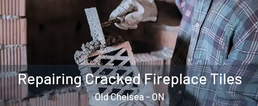  Repairing Cracked Fireplace Tiles Old Chelsea - ON