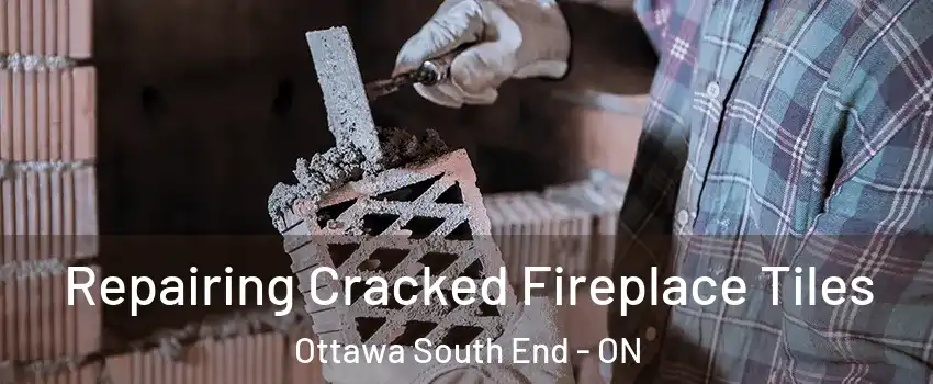  Repairing Cracked Fireplace Tiles Ottawa South End - ON