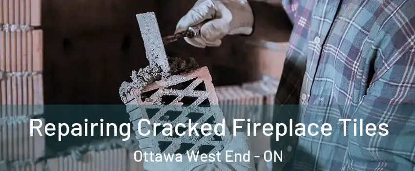  Repairing Cracked Fireplace Tiles Ottawa West End - ON