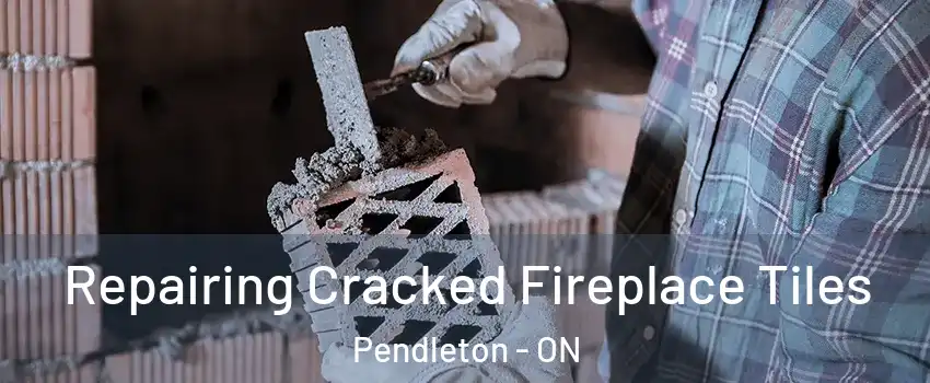  Repairing Cracked Fireplace Tiles Pendleton - ON