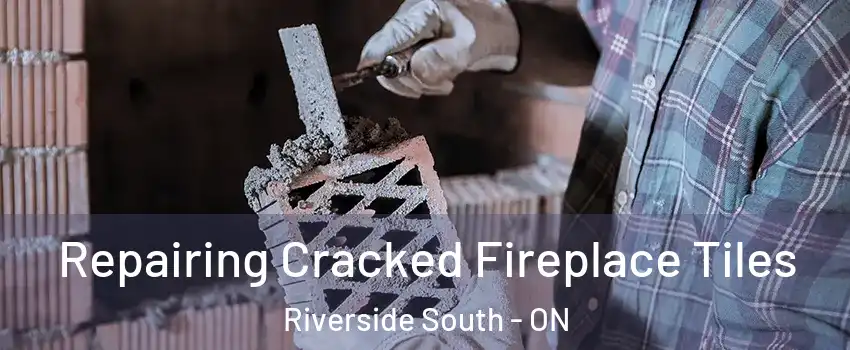  Repairing Cracked Fireplace Tiles Riverside South - ON