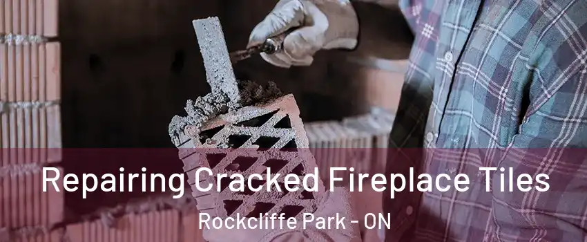  Repairing Cracked Fireplace Tiles Rockcliffe Park - ON