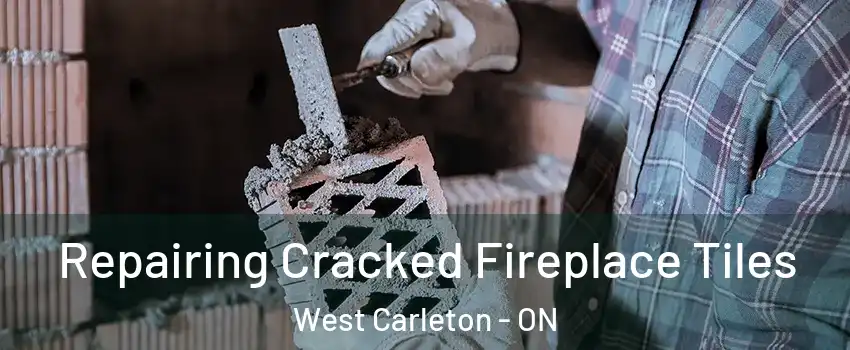  Repairing Cracked Fireplace Tiles West Carleton - ON