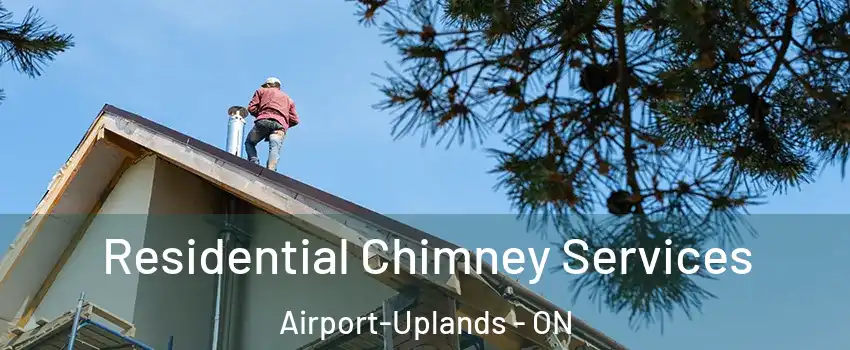  Residential Chimney Services Airport-Uplands - ON