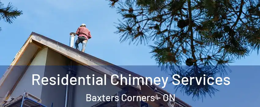  Residential Chimney Services Baxters Corners - ON