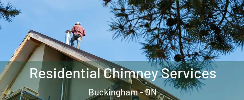  Residential Chimney Services Buckingham - ON