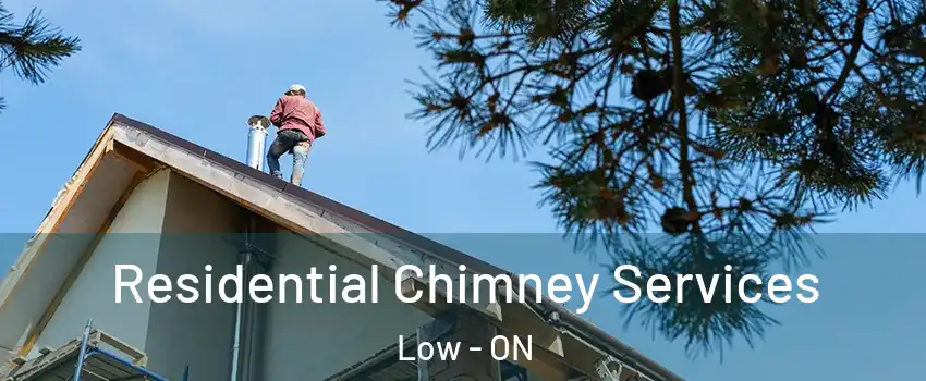  Residential Chimney Services Low - ON