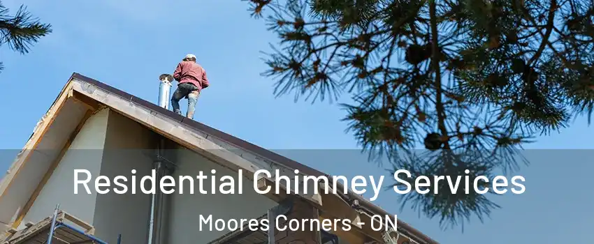  Residential Chimney Services Moores Corners - ON