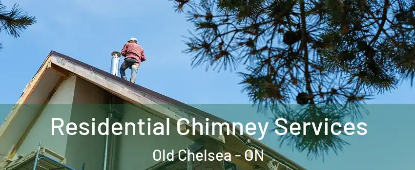  Residential Chimney Services Old Chelsea - ON