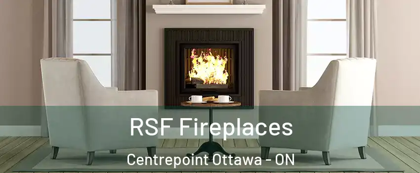  RSF Fireplaces Centrepoint Ottawa - ON