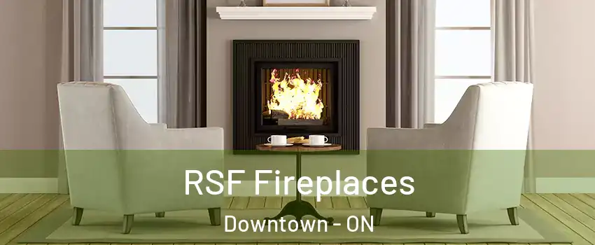  RSF Fireplaces Downtown - ON