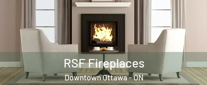  RSF Fireplaces Downtown Ottawa - ON