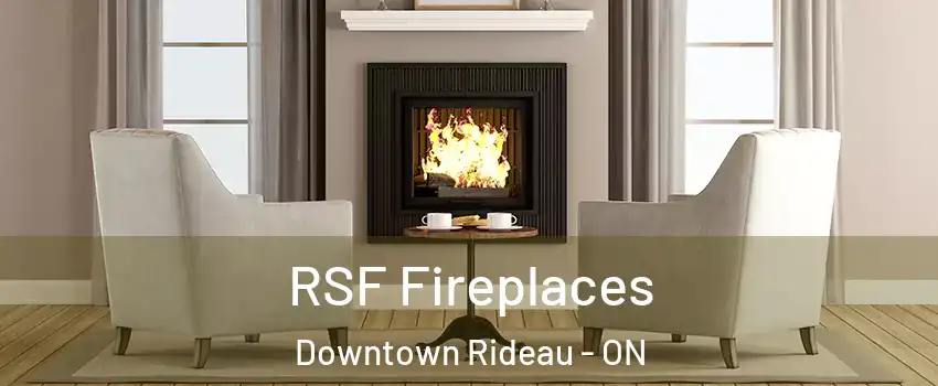  RSF Fireplaces Downtown Rideau - ON