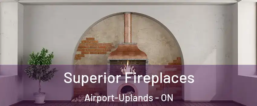  Superior Fireplaces Airport-Uplands - ON