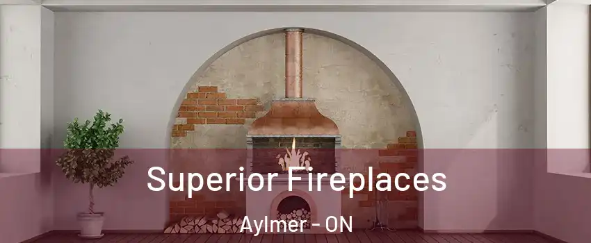  Superior Fireplaces Aylmer - ON