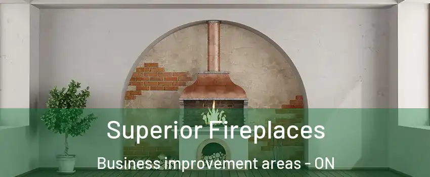  Superior Fireplaces Business improvement areas - ON