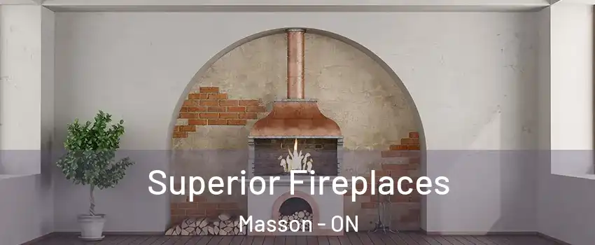  Superior Fireplaces Masson - ON