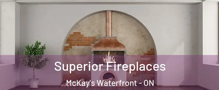  Superior Fireplaces McKay's Waterfront - ON