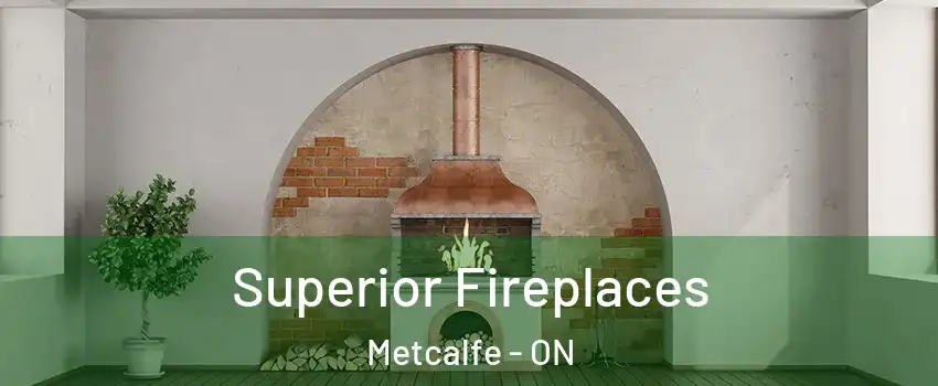  Superior Fireplaces Metcalfe - ON