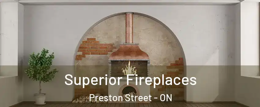  Superior Fireplaces Preston Street - ON