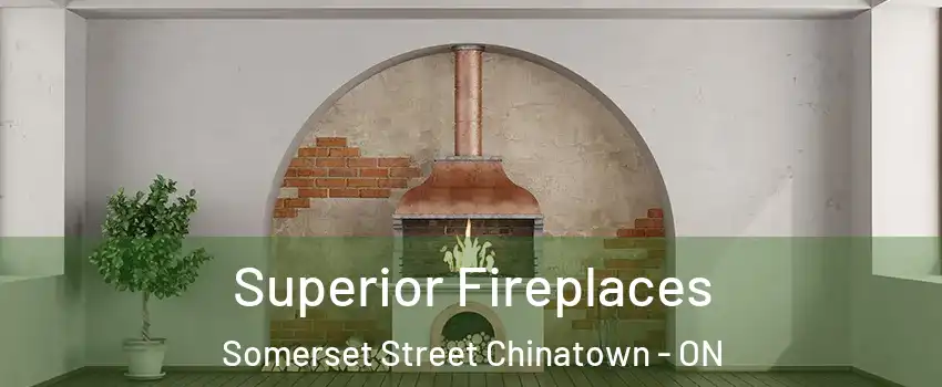  Superior Fireplaces Somerset Street Chinatown - ON