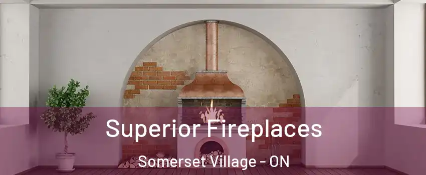  Superior Fireplaces Somerset Village - ON