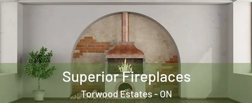  Superior Fireplaces Torwood Estates - ON