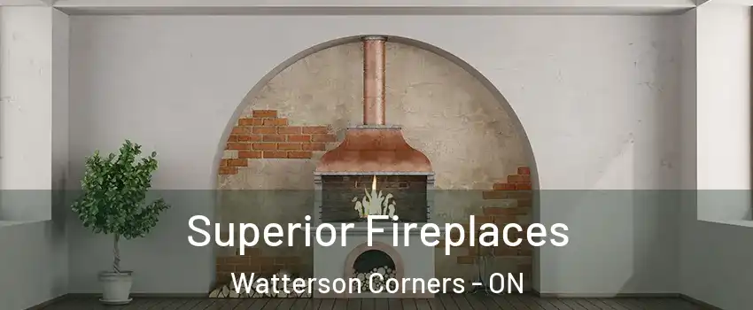  Superior Fireplaces Watterson Corners - ON