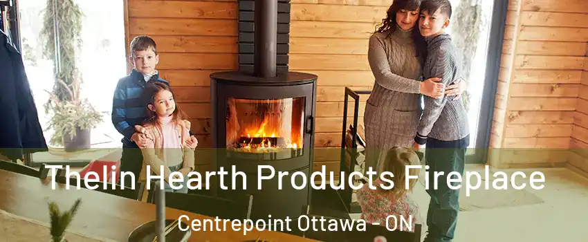  Thelin Hearth Products Fireplace Centrepoint Ottawa - ON