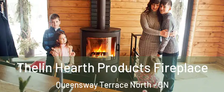  Thelin Hearth Products Fireplace Queensway Terrace North - ON