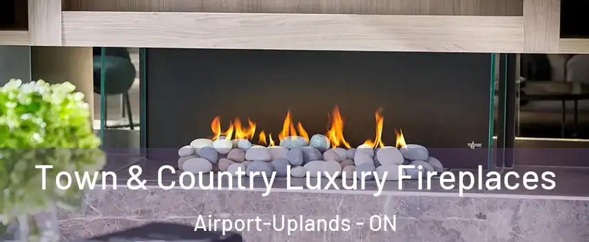  Town & Country Luxury Fireplaces Airport-Uplands - ON