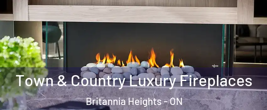  Town & Country Luxury Fireplaces Britannia Heights - ON