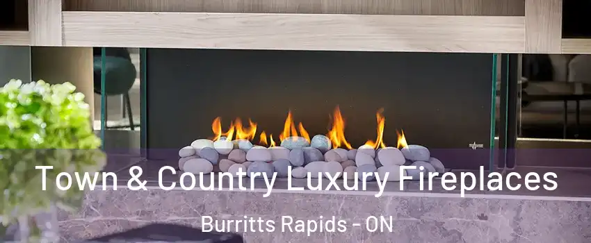  Town & Country Luxury Fireplaces Burritts Rapids - ON