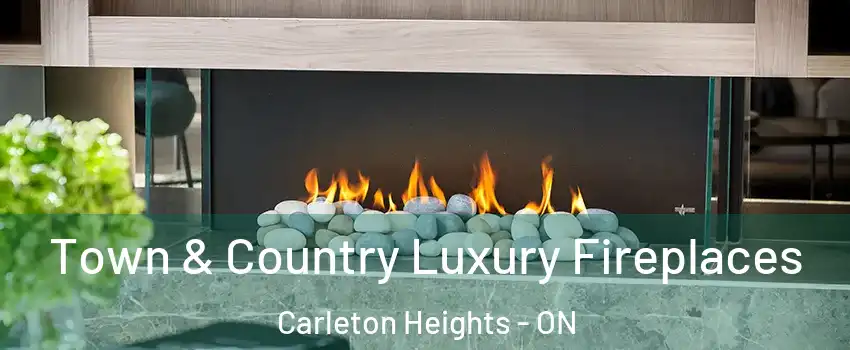  Town & Country Luxury Fireplaces Carleton Heights - ON