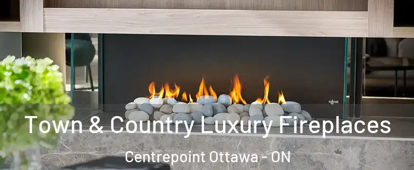  Town & Country Luxury Fireplaces Centrepoint Ottawa - ON