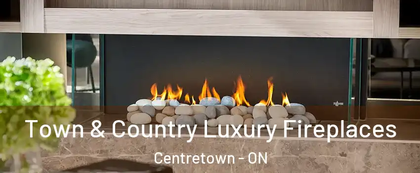  Town & Country Luxury Fireplaces Centretown - ON