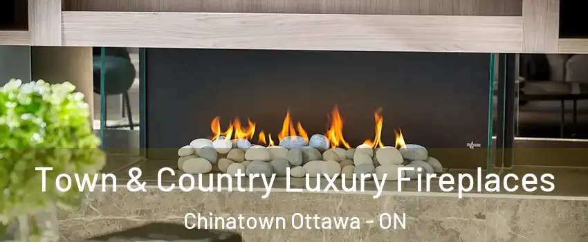  Town & Country Luxury Fireplaces Chinatown Ottawa - ON