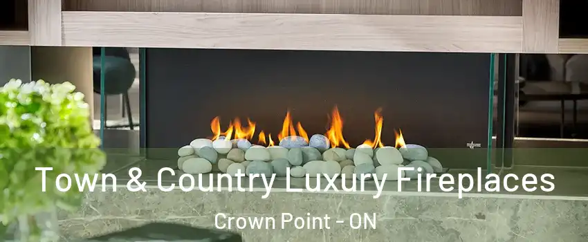  Town & Country Luxury Fireplaces Crown Point - ON