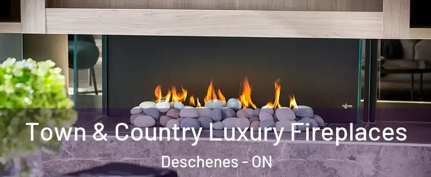  Town & Country Luxury Fireplaces Deschenes - ON