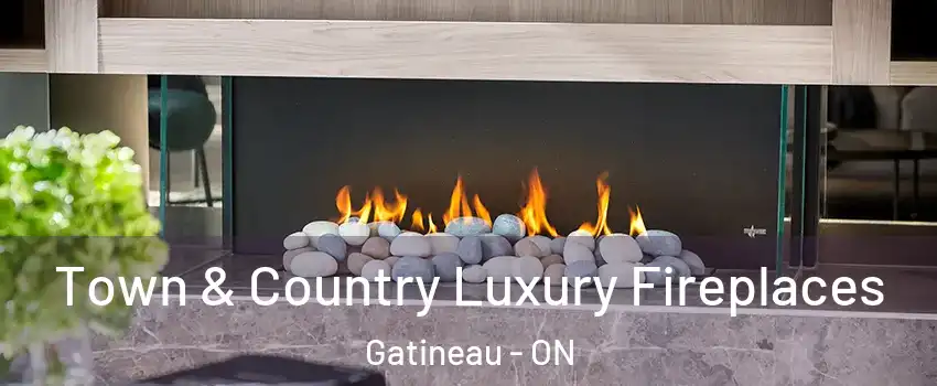  Town & Country Luxury Fireplaces Gatineau - ON