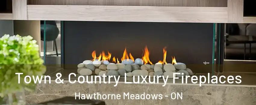  Town & Country Luxury Fireplaces Hawthorne Meadows - ON