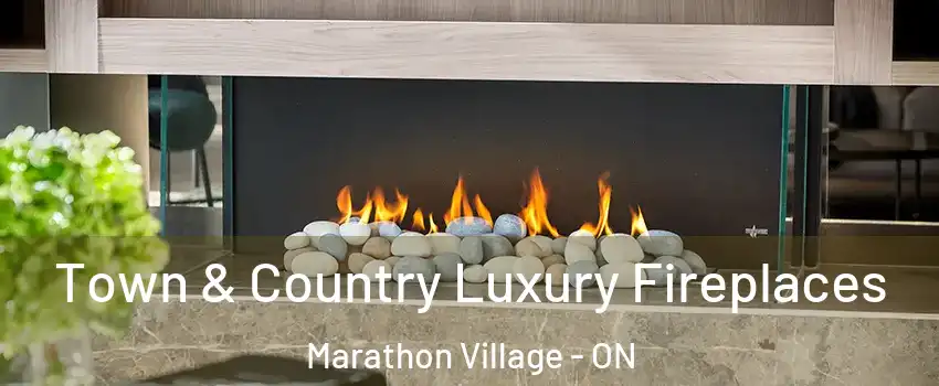  Town & Country Luxury Fireplaces Marathon Village - ON