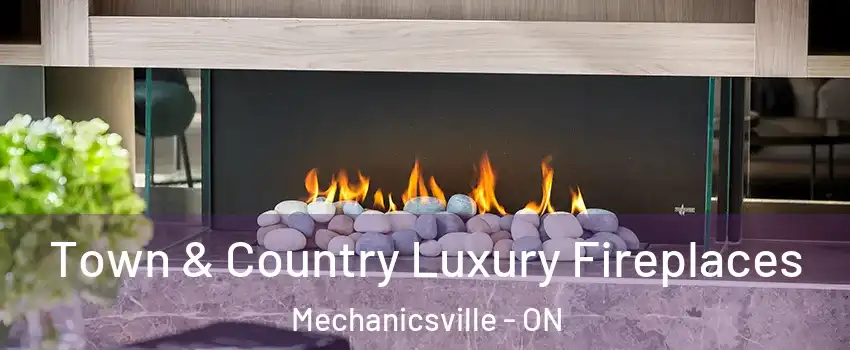  Town & Country Luxury Fireplaces Mechanicsville - ON