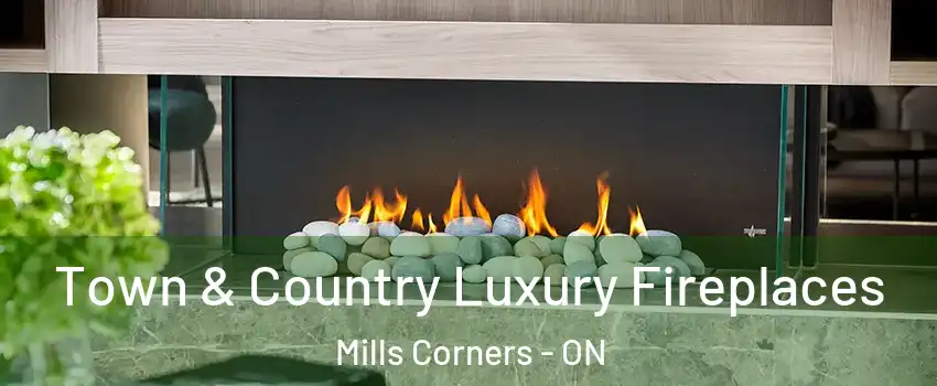  Town & Country Luxury Fireplaces Mills Corners - ON