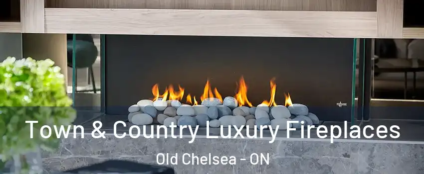  Town & Country Luxury Fireplaces Old Chelsea - ON